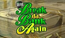 Mega Spin Break Da Bank Again